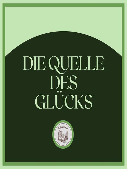 Title details for Die Quelle Des Glücks by LIBROTEKA - Available